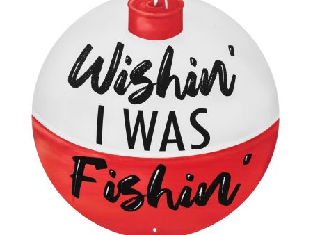 8  Metal Sign: Wishing I was Fishing Bobber For Discount